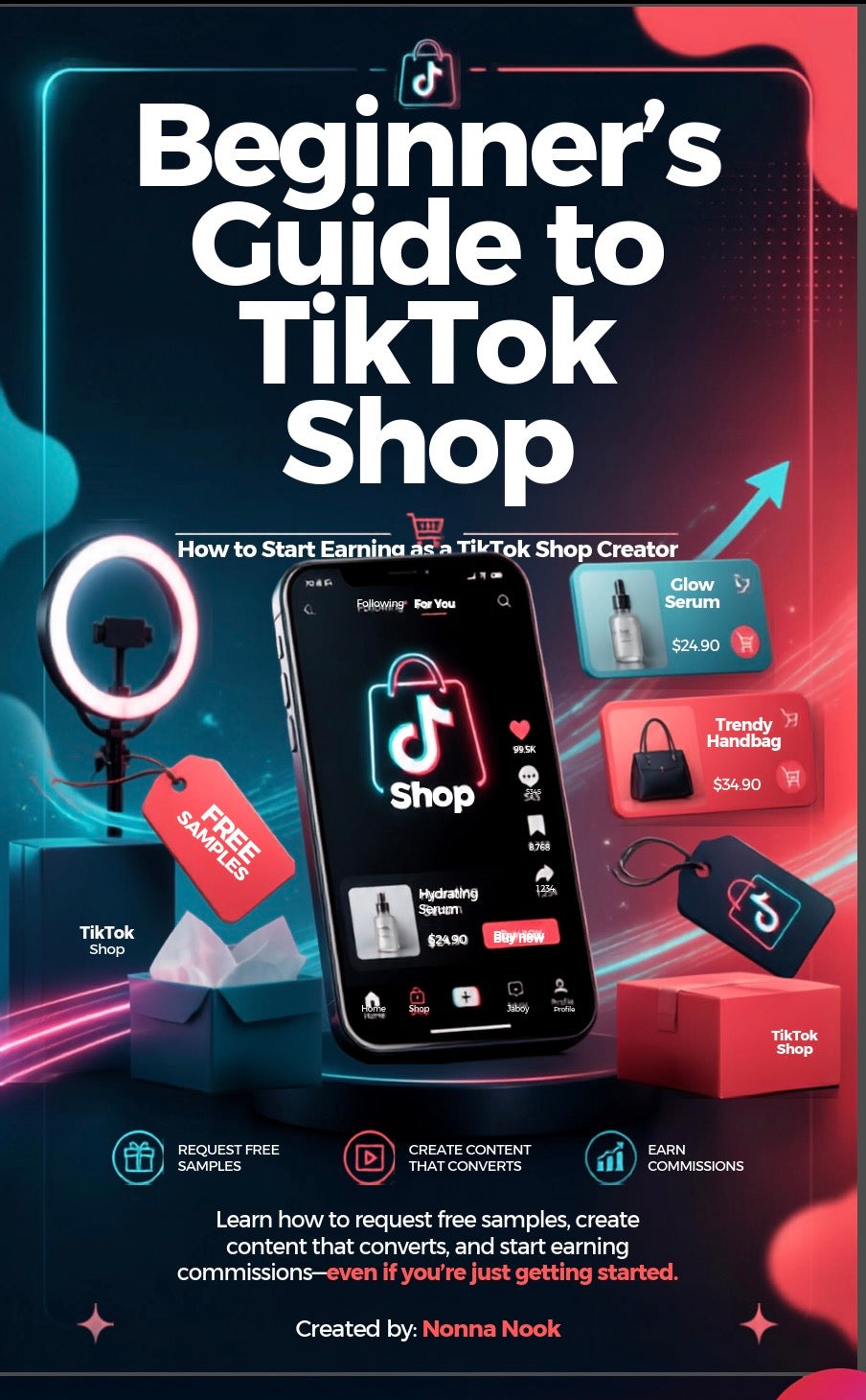 TikTok Shop Creator Blueprint: A Beginner’s Step-by-Step Guide to Finding Products, Getting Free Samples, Creating Videos & Earning Commissions